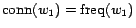 $ \operatorname{conn}(w_1)=\operatorname{freq}(w_1)$