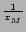 $\frac{1}{x_M}$