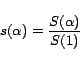 \begin{displaymath}
s(\alpha)=\frac{S(\alpha)}{S(1)}
\end{displaymath}