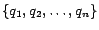 $\{q_1, q_2, \ldots, q_n\}$