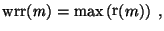 $\displaystyle \mathop{\rm wrr}\nolimits ({\it m}) = \max\left( \mathop{\rm r}\nolimits (m) \right)\ ,$