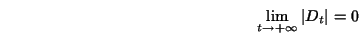 \begin{displaymath}\lim_{t\rightarrow +\infty}\vert D_t\vert=0 \end{displaymath}
