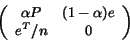 \begin{displaymath} \left( \begin{array}{cc} \alpha P & (1-\alpha)e \ e^T/n & 0 \end{array} \right) \end{displaymath}