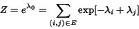 \begin{displaymath} Z = e^{\lambda_0} = \sum_{(i,j)\in E} \exp[ - \lambda_i + \lambda_j] \end{displaymath}