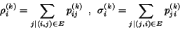 \begin{displaymath}\rho_i^{(k)} = \sum_{j\vert(i,j)\in E} p_{ij}^{(k)} \ \ ,\ \sigma_i^{(k)} = \sum_{j\vert(j,i)\in E} p_{ji}^{(k)} \end{displaymath}