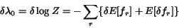 \begin{displaymath}\delta\lambda_0 = \delta \log Z = -\sum_r \{\delta E[f_r] + E[\delta f_r]\} \end{displaymath}