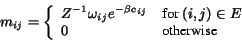 \begin{displaymath}m_{ij} = \left\{ \begin {array}{ll} Z^{-1}\omega_{ij} e^{-\b... ...,j) \in E$ } \ 0 & \mbox{otherwise} \end {array} \right . \end{displaymath}