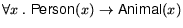 $ \forall x \;.\; \textsf{Person}(x) \rightarrow \textsf{Animal}(x)$