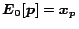 $\bm{E_0[p]} = \bm{x_p}$