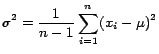 $\displaystyle \sigma^2 = \frac{1}{n-1} \sum_{i=1}^{n} ( x_i -
\mu)^2$