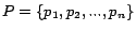 $\displaystyle P = \{p_1, p_2, ..., p_n\}$