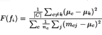 \begin{displaymath}
F(f_i) = \frac{\frac{1}{\vert C\vert} \sum_{c \neq k} (\mu_c - \mu_k)^2}{\sum_c
\frac{1}{n_c} \sum_j (m_{cj} - \mu_c)^2}
\end{displaymath}