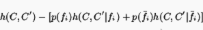 \begin{displaymath}
h({C,C'}) - [p(f_i)h({C,C'}\vert f_i) + p(\bar{f_i})h({C,C'}\vert\bar{f_i})]
\end{displaymath}
