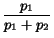 $\displaystyle {\frac{p_1}{p_1+p_2}}$