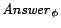 $\mathit{Answer}_{\phi}$