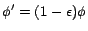 $\phi' = (1-\epsilon)\phi$