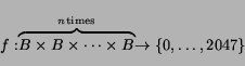 \begin{displaymath}f:\stackrel{n \mathrm{times}}{\overbrace{B\times B\times\cdots\times B}} \rightarrow \{0, \ldots, 2047\}\end{displaymath}