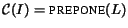 ${\cal C}(I) = \mbox{\sc prepone}(L)$