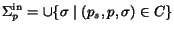 $\Sigma^{\rm in}_p=\cup\{\sigma\mid (p_s,p,\sigma)\in C\}$