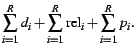 $\displaystyle \sum_{i=1}^R d_i + \sum_{i=1}^R \ensuremath{\mathrm{rel}}_i + \sum_{i=1}^R p_i.$