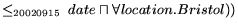 $\displaystyle \leq_{20020915} \ \textstyle{date} \sqcap \forall location.Bristol))$