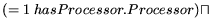 $\displaystyle (= 1 \: hasProcessor.Processor) \sqcap$