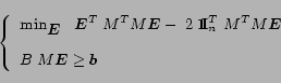 \begin{displaymath}
\left \{
\begin{array}{l}
\min_{\mbox{\boldmath$E$}} \mbox{\...
...{\boldmath$E$}\geq \mbox{\boldmath$b$}\\
\end{array}
\right.
\end{displaymath}