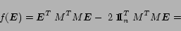 \begin{displaymath}
f(\mbox{\boldmath $E$})=\mbox{\boldmath $E$}^T\;M^T M \mbox{...
...}\normalsize {\mbox {\bf I}}_n^T\; M^T M \mbox{\boldmath $E$}=
\end{displaymath}