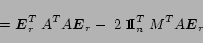 \begin{displaymath}
= \mbox{\boldmath $E$}_r^T\;A^T A \mbox{\boldmath $E$}_r -\;...
...\normalsize {\mbox {\bf I}}_n^T\; M^T A \mbox{\boldmath $E$}_r
\end{displaymath}