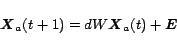 \begin{displaymath}\mbox{\boldmath$X$}_a(t+1) = dW \mbox{\boldmath$X$}_a(t) + \mbox{\boldmath$E$}
\end{displaymath}